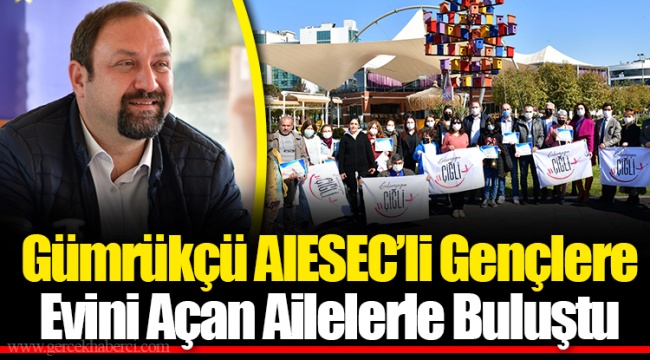 Gümrükçü AIESEC’li Gençlere Evini Açan Ailelerle Buluştu