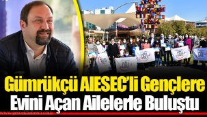 Gümrükçü AIESEC’li Gençlere Evini Açan Ailelerle Buluştu