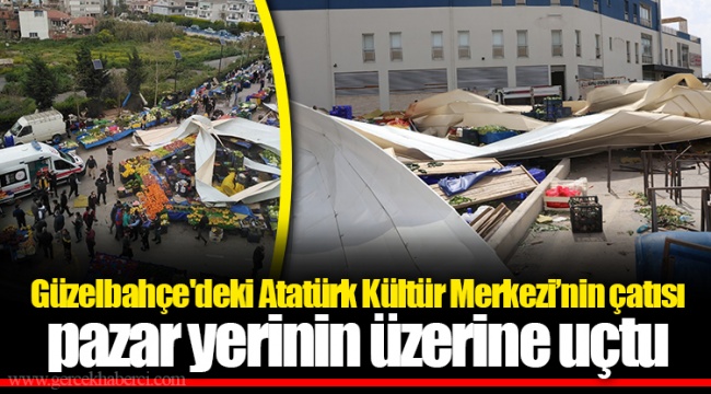 Güzelbahçe'deki Atatürk Kültür Merkezi'nin çatısı pazar yerinin üzerine uçtu