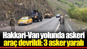 Hakkari-Van yolunda askeri araç devrildi: 3 asker yaralı