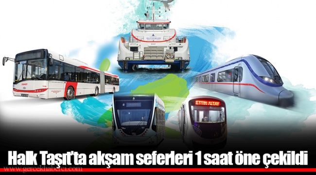 Halk Taşıt’ta akşam seferleri 1 saat öne çekildi