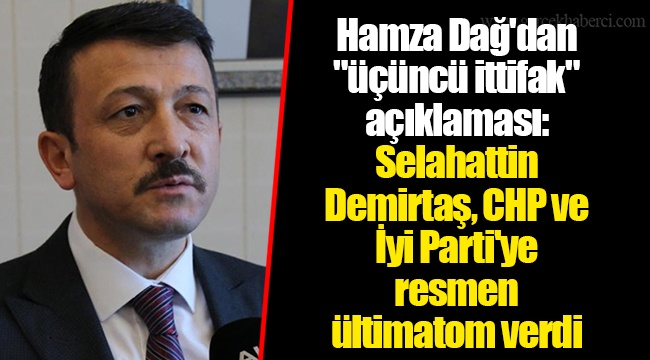 Hamza Dağ'dan "üçüncü ittifak" açıklaması: Selahattin Demirtaş, CHP ve İyi Parti'ye resmen ültimatom verdi