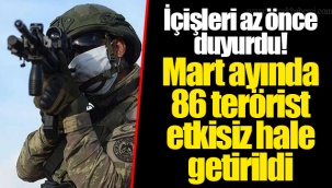 İçişleri az önce duyurdu! Mart ayında 86 terörist etkisiz hale getirildi