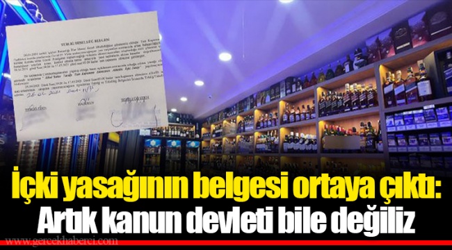 İçki yasağının belgesi ortaya çıktı: Artık kanun devleti bile değiliz