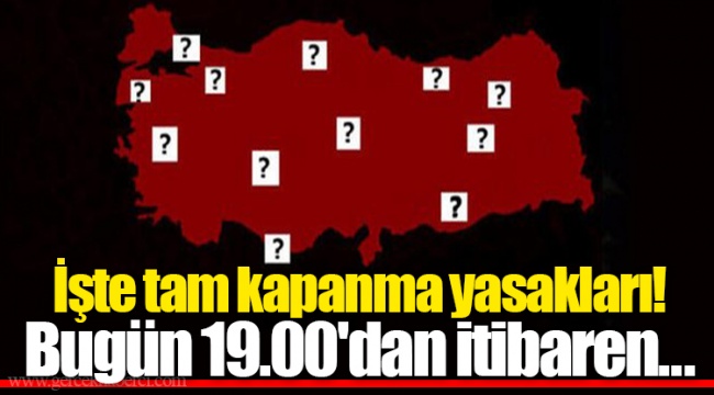 İşte tam kapanma yasakları! Bugün 19.00'dan itibaren...