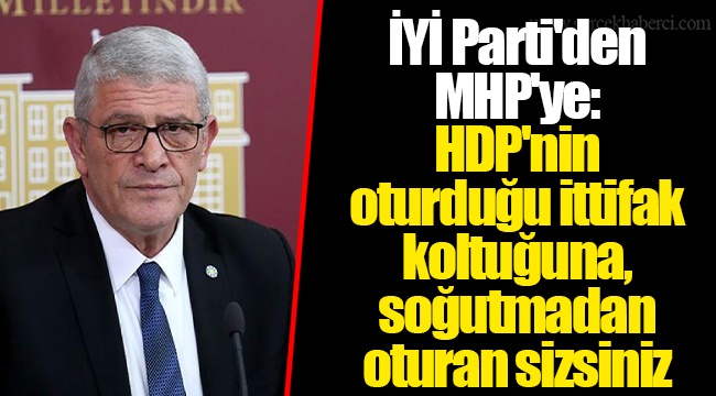 İYİ Parti'den MHP'ye: HDP'nin oturduğu ittifak koltuğuna, soğutmadan oturan sizsiniz