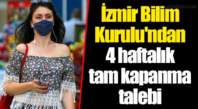 İzmir Bilim Kurulu'ndan 4 haftalık tam kapanma talebi