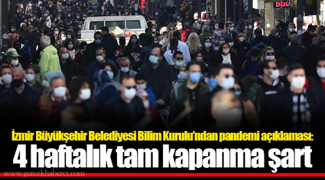 İzmir Büyükşehir Belediyesi Bilim Kurulu’ndan pandemi açıklaması: 4 haftalık tam kapanma şart