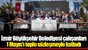 İzmir Büyükşehir Belediyesi çalışanları 1 Mayıs'ı toplu sözleşmeyle kutladı