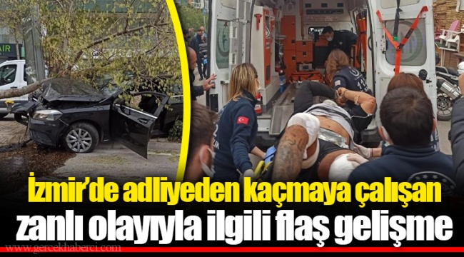İzmir’de adliyeden kaçmaya çalışan zanlı olayıyla ilgili flaş gelişme