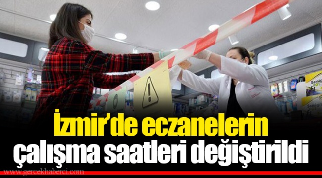 İzmir’de eczanelerin çalışma saatleri değiştirildi