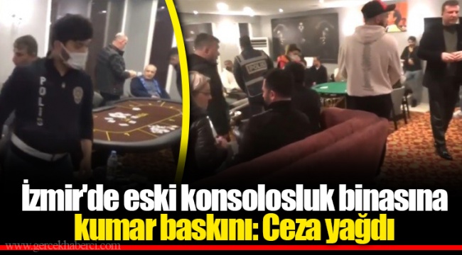 İzmir'de eski konsolosluk binasına kumar baskını: Ceza yağdı