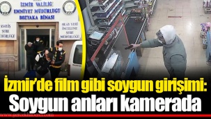 İzmir'de film gibi soygun girişimi: Soygun anları kamerada