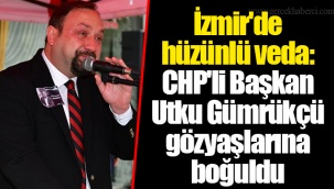 İzmir'de hüzünlü veda: CHP'li Başkan Utku Gümrükçü gözyaşlarına boğuldu