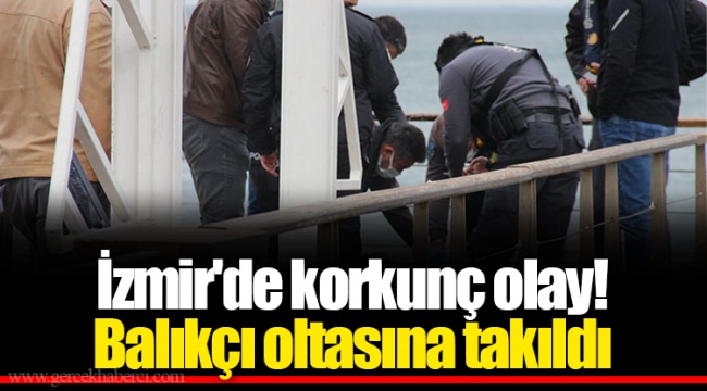 İzmir'de korkunç olay! Balıkçı oltasına takıldı