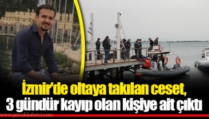 İzmir'de oltaya takılan ceset, 3 gündür kayıp olan kişiye ait çıktı