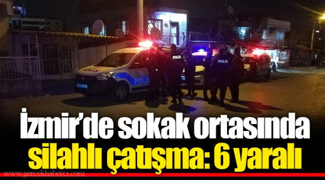 İzmir’de sokak ortasında silahlı çatışma: 6 yaralı
