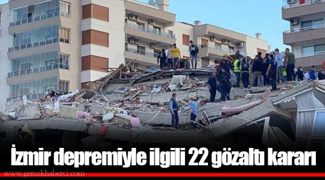 İzmir depremiyle ilgili 22 gözaltı kararı
