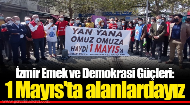 İzmir Emek ve Demokrasi Güçleri:1 Mayıs'ta alanlardayız