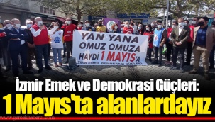 İzmir Emek ve Demokrasi Güçleri:1 Mayıs'ta alanlardayız