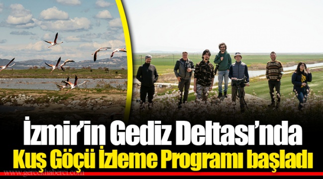 İzmir’in Gediz Deltası’nda Kuş Göçü İzleme Programı başladı