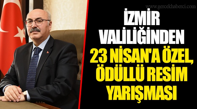 İZMİR VALİLİĞİNDEN 23 NİSAN'A ÖZEL, ÖDÜLLÜ RESİM YARIŞMASI