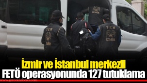 İzmir ve İstanbul merkezli FETÖ operasyonunda 127 tutuklama