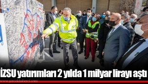 İZSU yatırımları 2 yılda 1 milyar lirayı aştı