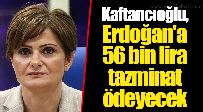 Kaftancıoğlu, Erdoğan'a 56 bin lira tazminat ödeyecek