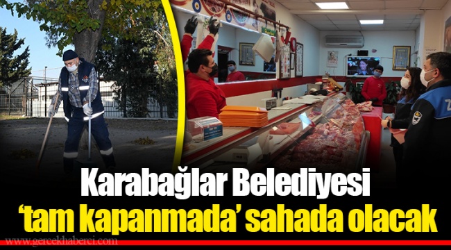 Karabağlar Belediyesi ‘tam kapanmada’ sahada olacak