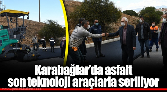 Karabağlar’da asfalt son teknoloji araçlarla seriliyor