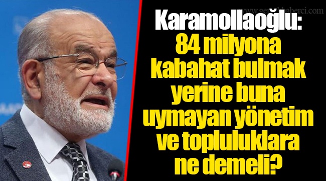 Karamollaoğlu: 84 milyona kabahat bulmak yerine buna uymayan yönetim ve topluluklara ne demeli?