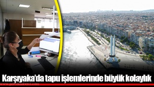Karşıyaka’da tapu işlemlerinde büyük kolaylık