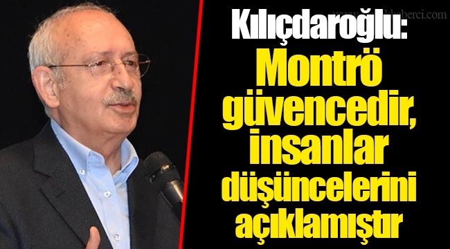 Kılıçdaroğlu: Montrö güvencedir, insanlar düşüncelerini açıklamıştır