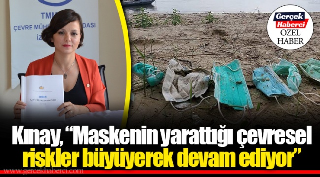 Kınay, “Maskenin yarattığı çevresel riskler büyüyerek devam ediyor”