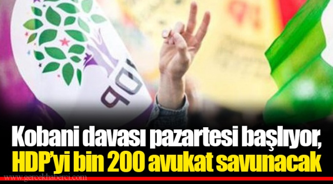 Kobani davası pazartesi başlıyor, HDP’yi bin 200 avukat savunacak
