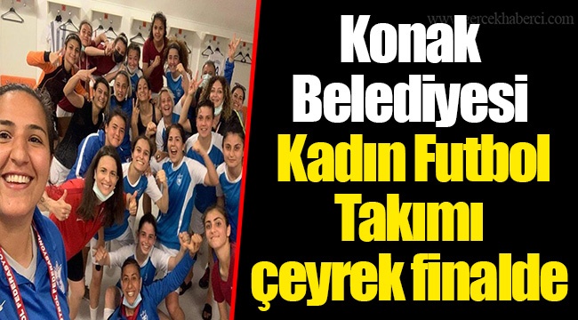 Konak Belediyesi Kadın Futbol Takımı çeyrek finalde