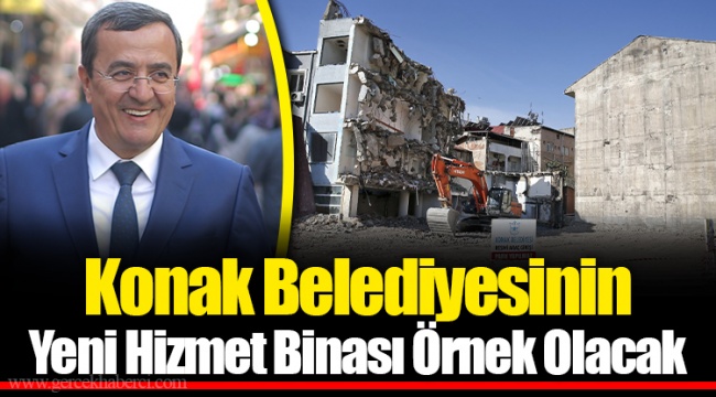 Konak Belediyesinin Yeni Hizmet Binası Örnek Olacak