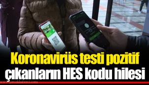 Koronavirüs testi pozitif çıkanların HES kodu hilesi