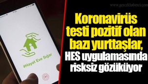 Koronavirüs testi pozitif olan bazı yurttaşlar, HES uygulamasında risksiz gözüküyor