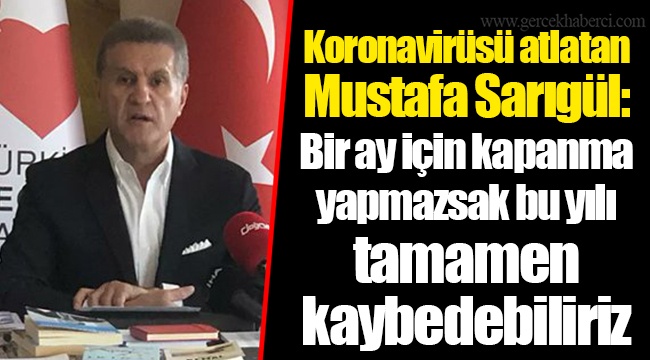Koronavirüsü atlatan Mustafa Sarıgül: Bir ay için kapanma yapmazsak bu yılı tamamen kaybedebiliriz