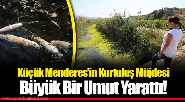 Küçük Menderes’in Kurtuluş Müjdesi Büyük Bir Umut Yarattı!
