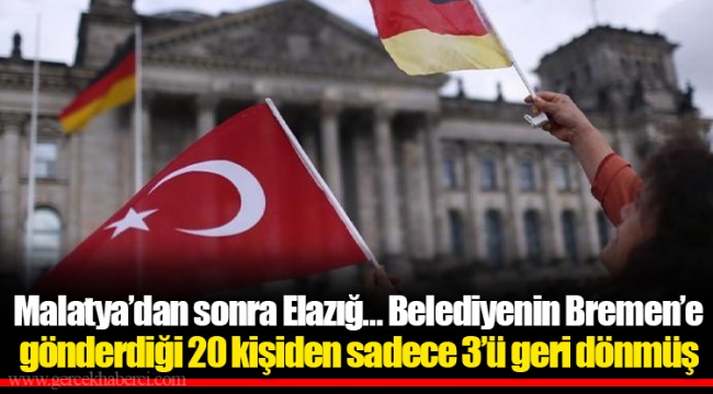 Malatya’dan sonra Elazığ… Belediyenin Bremen’e gönderdiği 20 kişiden sadece 3’ü geri dönmüş