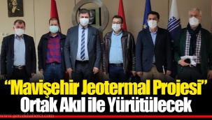 “Mavişehir Jeotermal Projesi” Ortak Akıl ile Yürütülecek