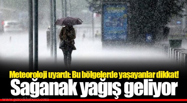 Meteoroloji uyardı: Bu bölgelerde yaşayanlar dikkat! Sağanak yağış geliyor