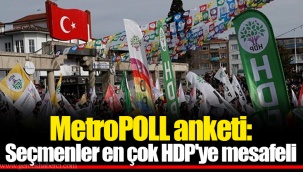 MetroPOLL anketi: Seçmenler en çok HDP'ye mesafeli