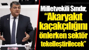 Milletvekili Sındır, “Akaryakıt kaçakçılığını önlerken sektör tekelleştirilecek”