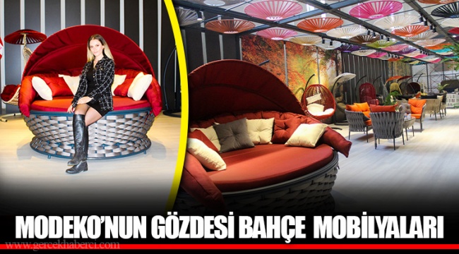 MODEKO’NUN GÖZDESİ BAHÇE  MOBİLYALARI