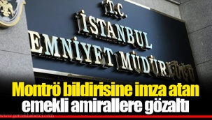 Montrö bildirisine imza atan emekli amirallere gözaltı