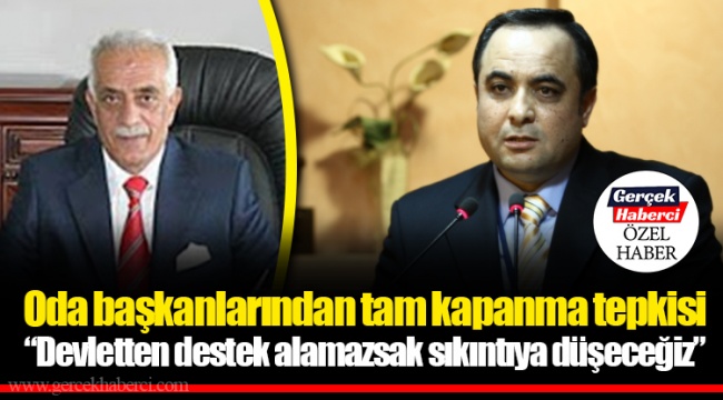Oda başkanlarından tam kapanma tepkisi “Devletten destek alamazsak sıkıntıya düşeceğiz”